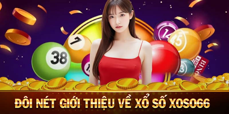 Giới thiệu những ưu điểm nổi bật tại nhà cái Xoso66